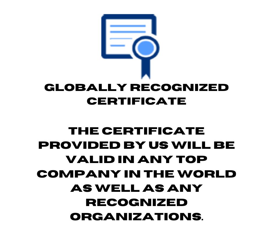 Globally Recognized Certificate The certificate provided by us will be valid in any top company in the wo