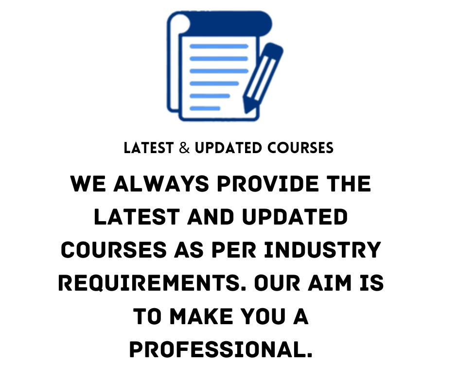 We always provide the latest and updated courses as per industry requirements. Our aim is to make you a professional. 1